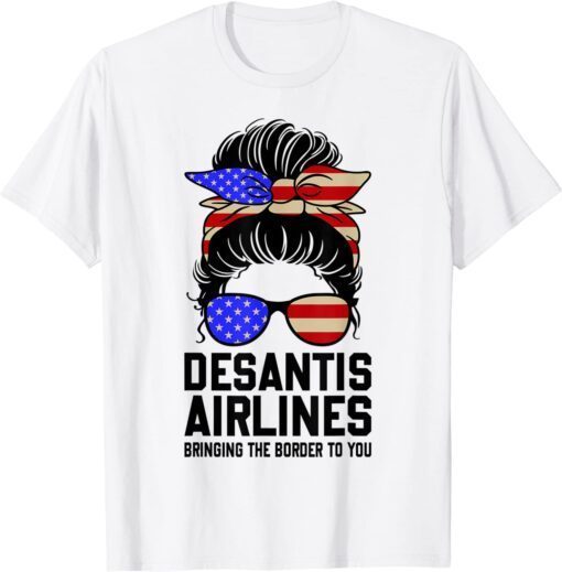 DeSantis Airlines Bringing The Border To You Messy Bun T-Shirt