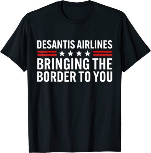 DeSantis Airlines Bringing The Border To You Political Ron DeSantis Tee Shirt