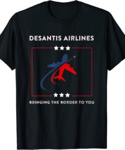 DeSantis Airlines Political Bringing The Border To You Tee Shirt