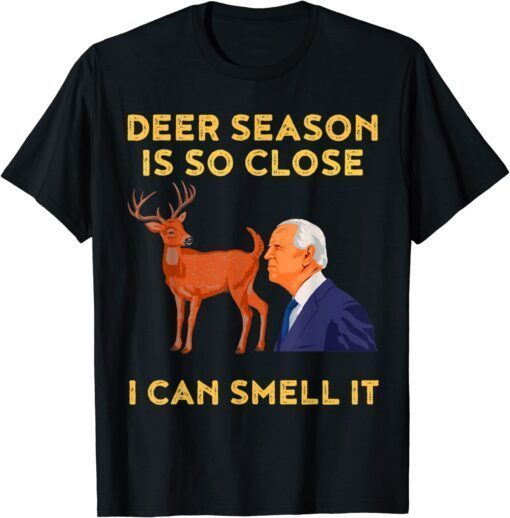 Deer Season Is So Close I Can Smell It Biden Tee Shirt