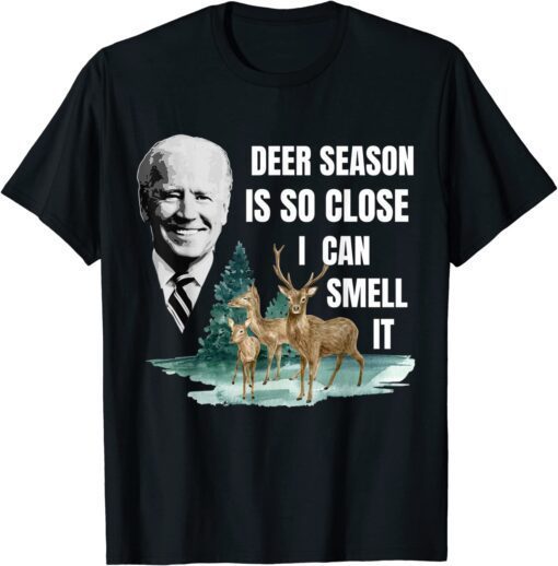 Deer Season Is So Close I Can Smell It Joe Biden Tee Shirt