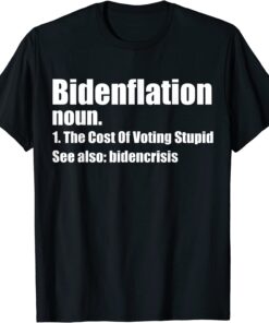 Definition BidenFlation The Cost Of Voting Stupid T-Shirt