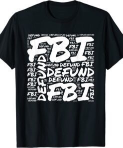 Defund the FBI Federal Bureau Anti FBI Corruption Pro Trump Tee Shirt