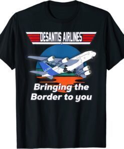 Desantis Airline Bringing the Border to You Florida Tee Shirt
