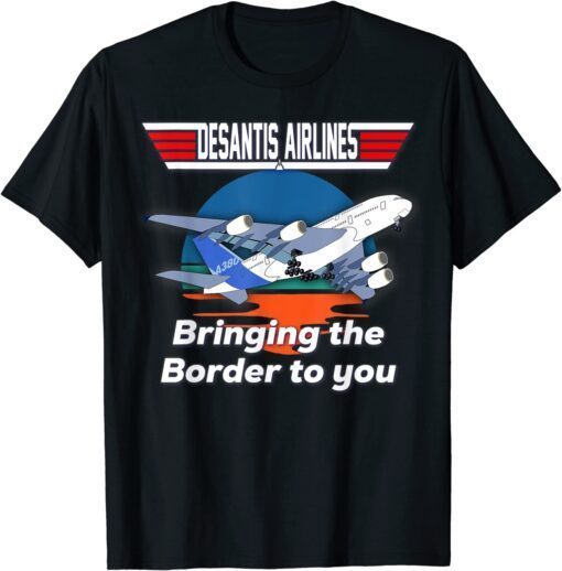 Desantis Airline Bringing the Border to You Florida Tee Shirt
