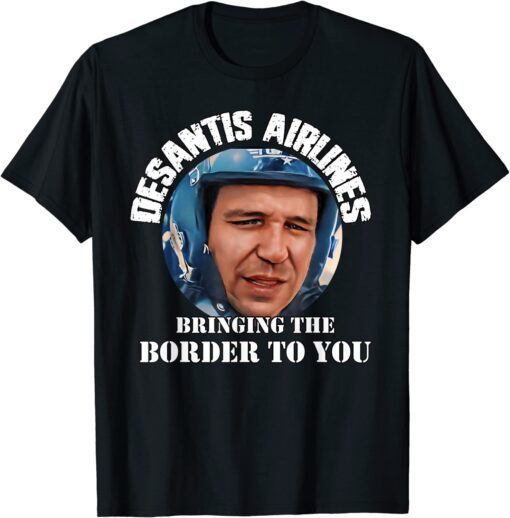 Desantis Airline Bringing the Border to You Martha's Vinyard T-Shirt
