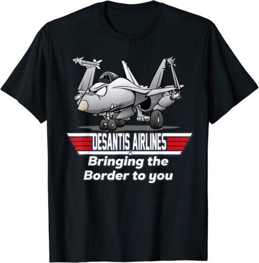 Desantis Airline Bringing the Border to You Tee Shirt