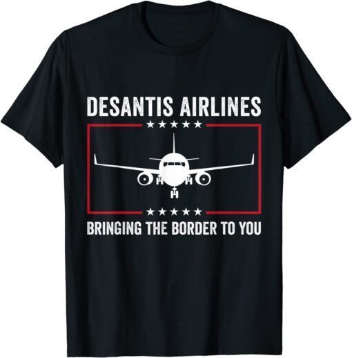 Desantis Airlines Bringing The Border To You Political Meme Tee Shirt