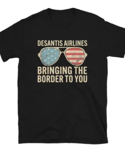 Desantis Airlines Bringing The Border To You Sunglasses Us Flag Tee Shirt