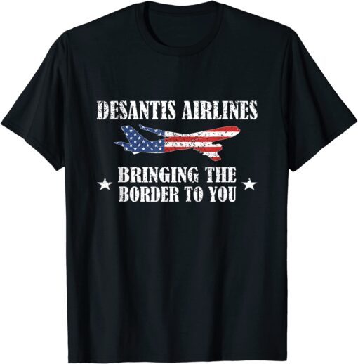 Desantis Airlines USA Flag Bringing The Border to You Tee Shirt