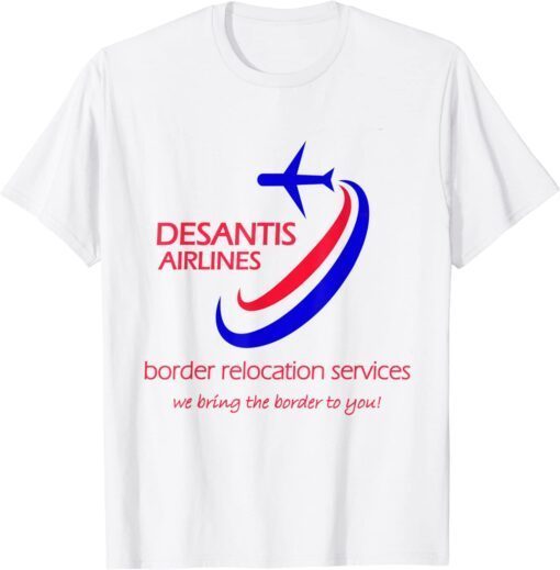 Desantis Airlines border relocation services (C) Tee Shirt