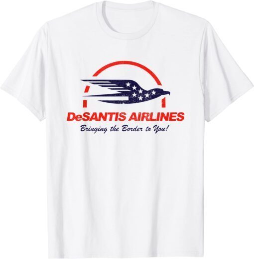 Desantis airlines Bringing The Border To You American Flag Eagle Tee Shirt