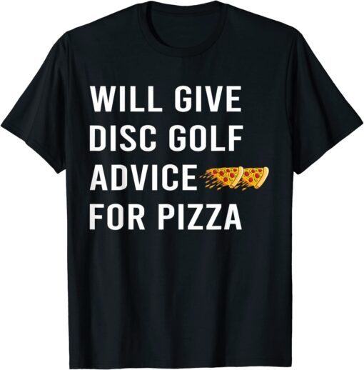 Disc Golf - Will Give Advice For Pizza Tee Shirt