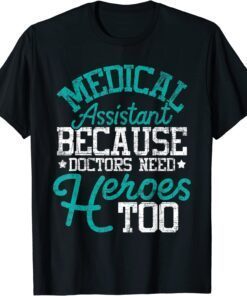 Doctors Need Heroes - Medical Assistant Healthcare Worker MA Tee Shirt