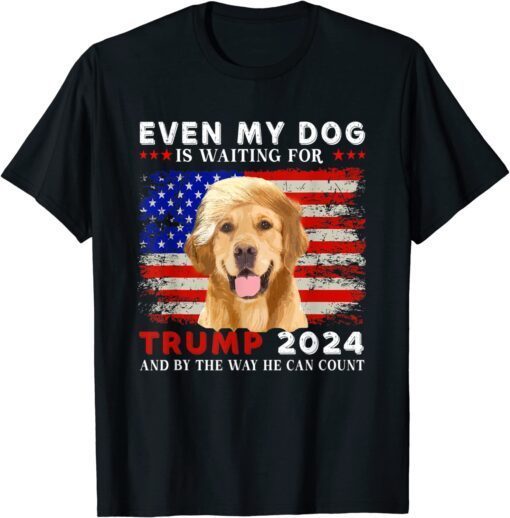 Dog Saying Lover Even My Dog Is Waiting For Trump 2024 Tee Shirt