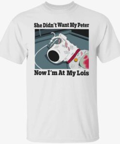 Dog she didn’t want my peter now i’m at my lois shirt