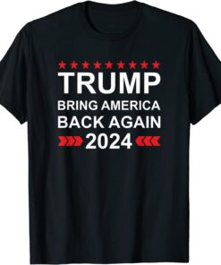 Donald Trump 2024 Bring America Back Again Election Tee Shirt