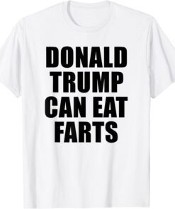 Donald Trump Can Eat Farts T-Shirt