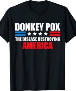 Donkey Pox The Disease Destroying America Donkey Tee Shirt