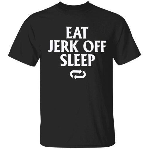 Eat jerk off sleep Tee shirt