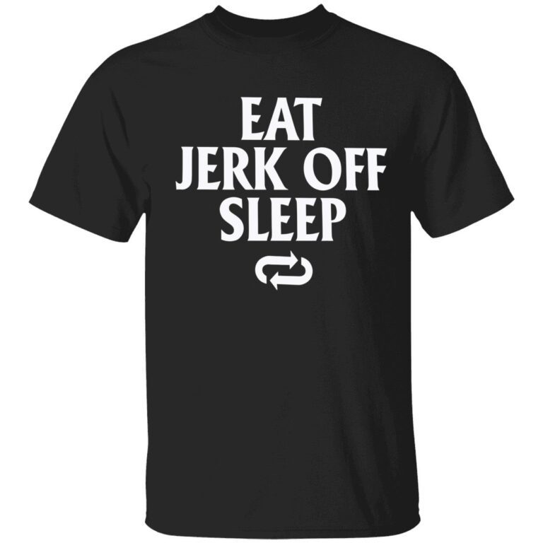 Eat jerk off sleep Tee shirt - ShirtElephant Office