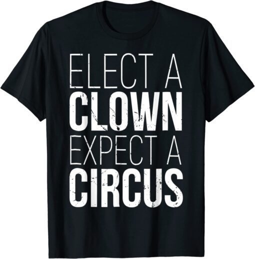 Elect A Clown Expect A Circus Anti Biden, Support Trump 2024 Tee Shirt