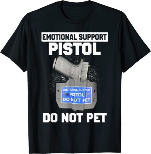 Emotional Support Pistol Do Not Pet Tee Shirt