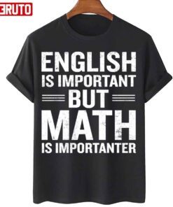 English Is Important But Math Is Importanter Tee Shirt