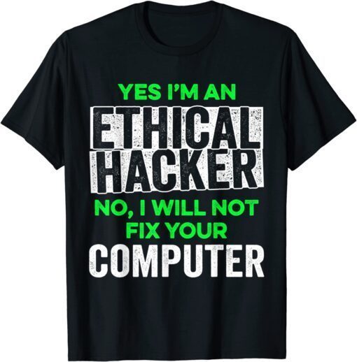 Ethical Hacker Computer Cybersecurity IT Pen Tester Tee Shirt