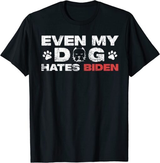 Even My Dog Hates Biden Tee Shirt