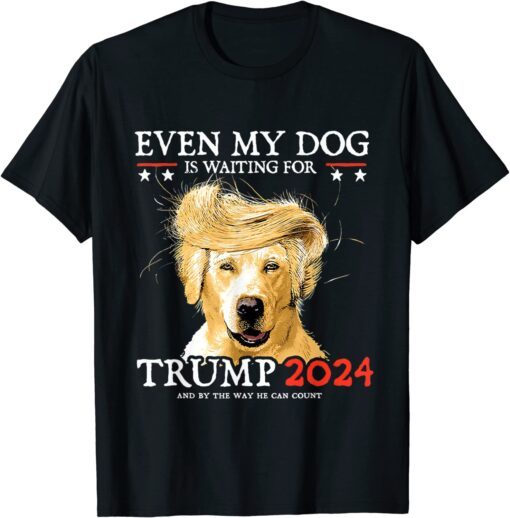 Even My Dog Is Waiting For Trump 2024 T-Shirt