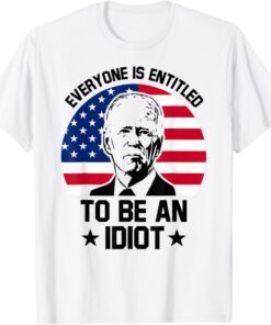 Everyone Is Entitled To Be An Idiot Pro Joe Biden Tee Shirt