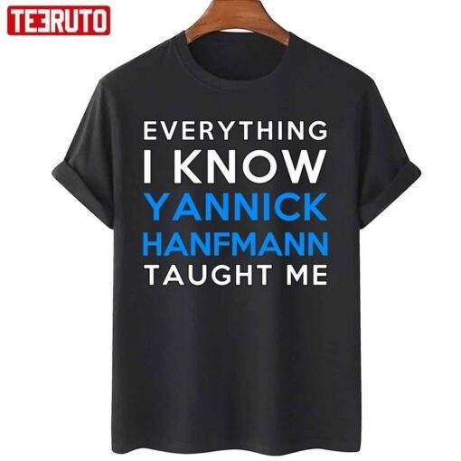 Everything I Know Yannick Hanfmann Taught Me Tee Shirt