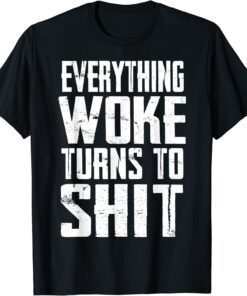Everything Woke Turns To Shit Trump Quote 2024 Tee Shirt