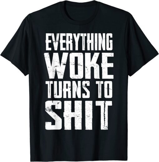 Everything Woke Turns To Shit Trump Quote 2024 Tee Shirt