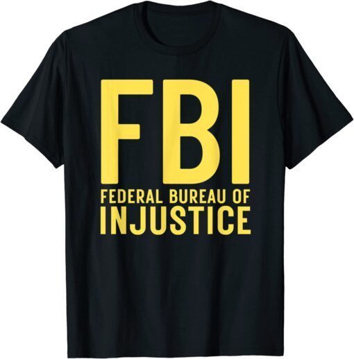 FBI Federal Bureau of Injustice - Anti-Government Political Tee Shirt