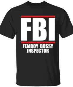 FBI femboy bussy inspector Tee shirt