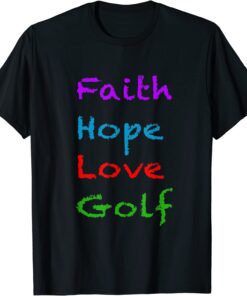 Faith Hope Love Golf Tee Shirt