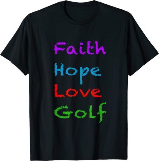 Faith Hope Love Golf Tee Shirt