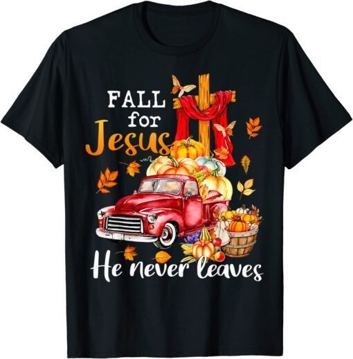 Fall For Jesus He Never Leaves Autumn Christian Prayer T-Shirt