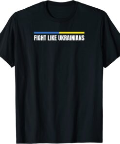 Fight Like Ukrainians Flag Ukraine Tee Shirt
