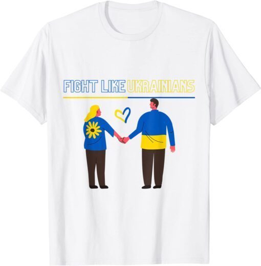 Fight Like Ukrainians Ukraine Support Tee Shirt