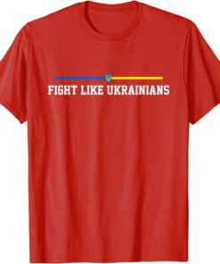 Fight Like Ukrainians - Ukrainian Flag Tee Shirt