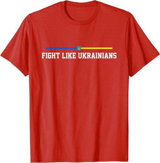 Fight Like Ukrainians - Ukrainian Flag Tee Shirt