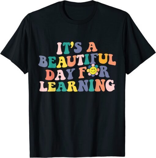 First Day School Its Beautiful Day For Learning Teacher Tee Shirt