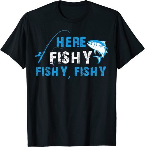 Fisherman HereFishyFishyFishy Fishing Tee Shirt