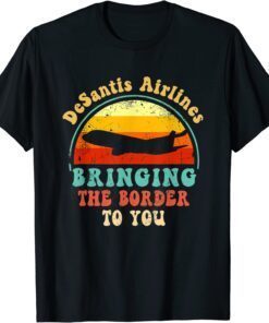 Florida DeSantis Airlines Bringing The Border To You Political Tee Shirt