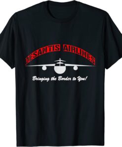 Florida Desantis Airlines Bringing The Border To You DeSantis 2024 Tee Shirt