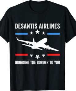 Florida Desantis Airlines Bringing The Border To You Tee Shirt