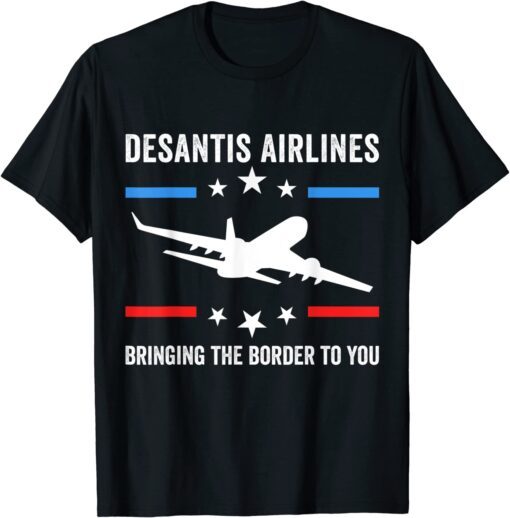 Florida Desantis Airlines Bringing The Border To You Tee Shirt